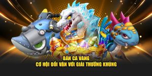 Bắn Cá Vàng 23WIN: Game Đổi Thưởng Triệu Người Chơi Với Tỷ Lệ Trúng Thưởng Hấp Dẫn