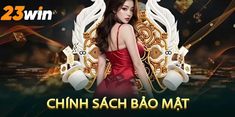 Quyền lợi của hội viên khi có chính sách bảo mật 23win