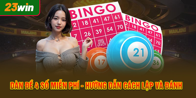 Dàn Đề 4 Số Miễn Phí - Hướng Dẫn Cách Lập Và Đánh Chuẩn Xác