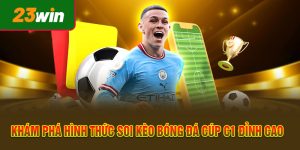 Khám Phá Hình Thức Soi Kèo Bóng Đá Cúp C1 Đỉnh Cao