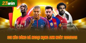 Soi Kèo Bóng Đá Ngoại Hạng Anh Hôm Nay Ngày 25/5/2025