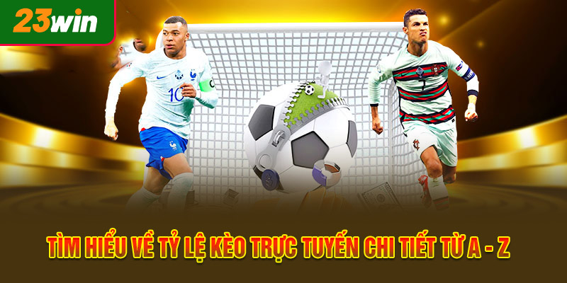 Tìm Hiểu Về Tỷ Lệ Kèo Trực Tuyến Chi Tiết Từ A - Z
