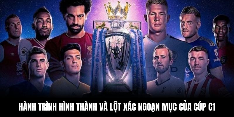 Hành trình hình thành và lột xác ngoạn mục của cúp C1