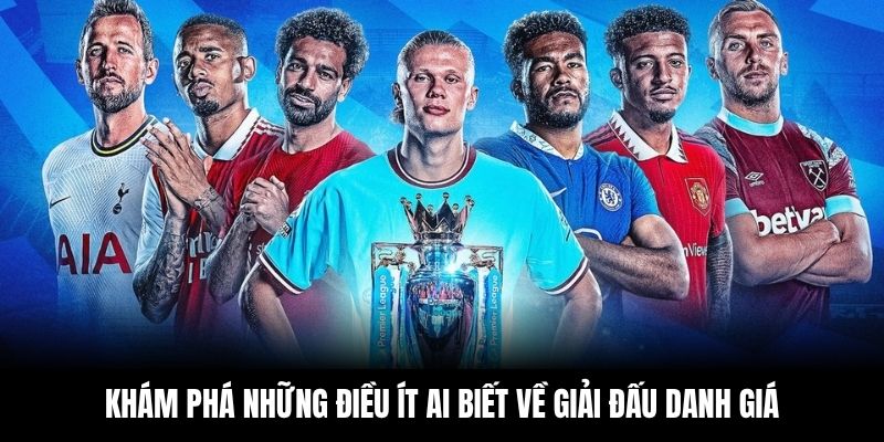 Khám phá những điều ít ai biết về giải đấu danh giá